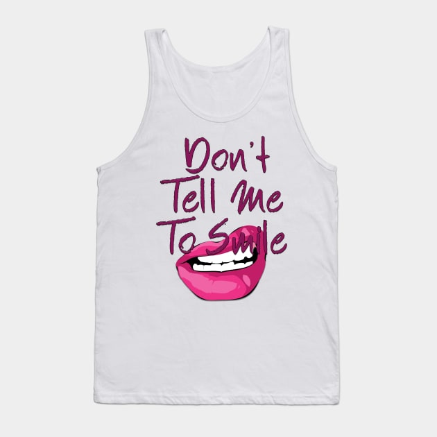 Don't Tell Me to Smile Tank Top by TheBadNewsB